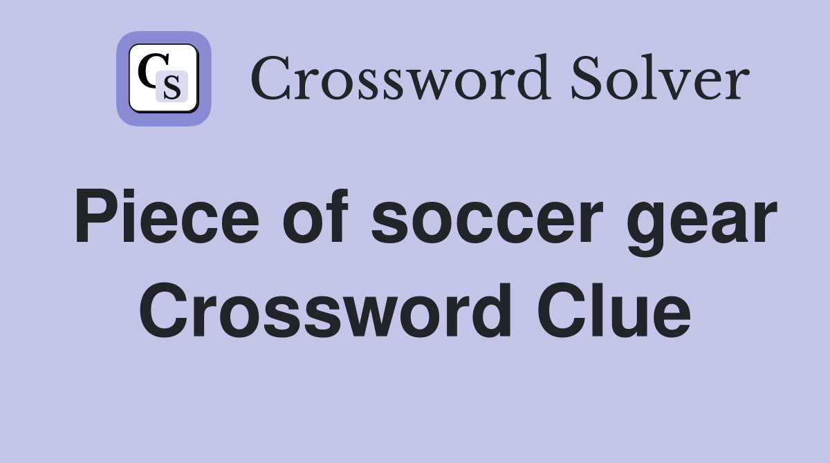 Piece of soccer gear Crossword Clue Answers Crossword Solver